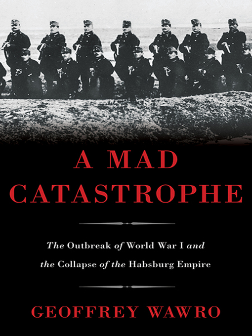 Title details for A Mad Catastrophe by Geoffrey Wawro - Available